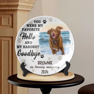 You Were My Favorite Hello And My Hardest Goodbye Pet Photo Memorial Ceramic Plate
